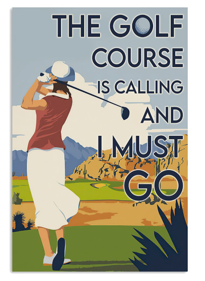 Girl The Golf Course Is Calling and I must go Poster