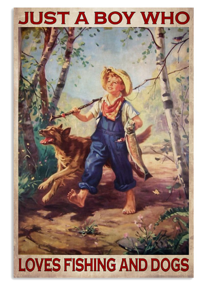 Just a boy who loves fishing and dogs poster