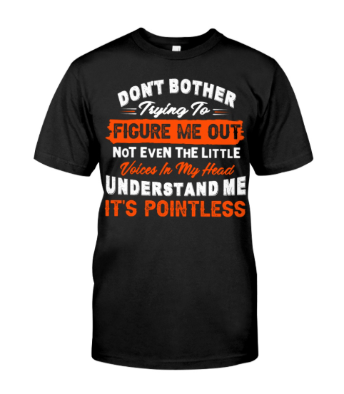 Don't bother trying to figure me out shirt