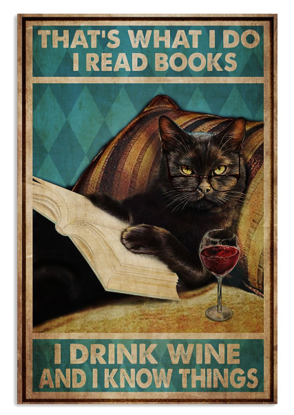 Black cat that's what I do I read books I drink wine and I know things poster