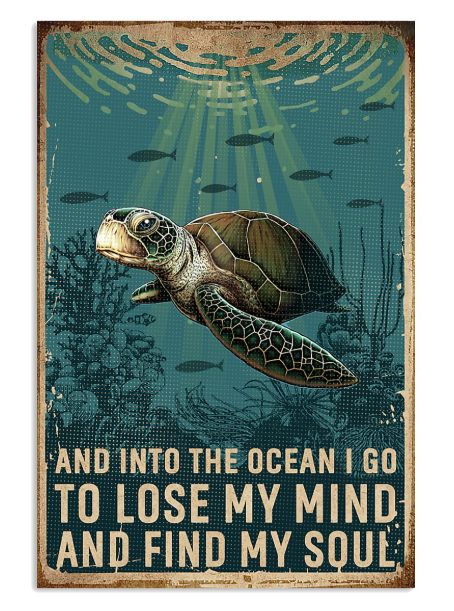 Turtle and into the ocean I go to lose my mind and find my soul poster