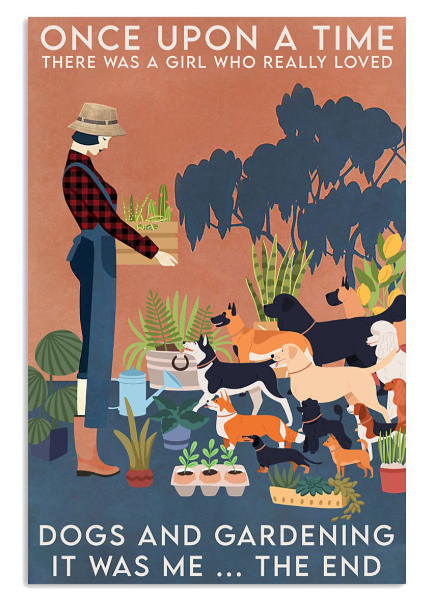 Once upon a time there was a girl who really loved dogs and gardening poster