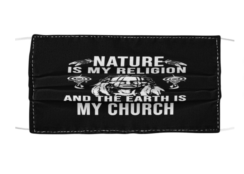 Nature is my religion and the earth my church face mask