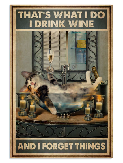 Cat that's what I do I drink wine and I forget things poster