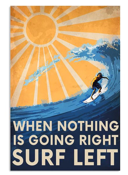 Surfing when nothing is going right surf left poster