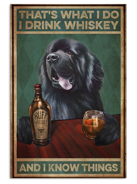 Newfoundland dog that's what I do I drink whiskey and I know things poster