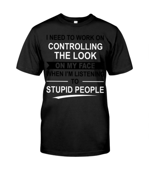 I need to work in controlling the look on my face shirt