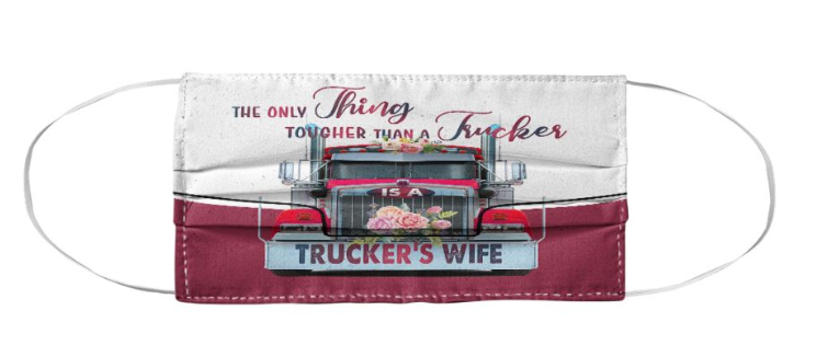 The only thing tougher than a trucker is a trucker's wife face mask