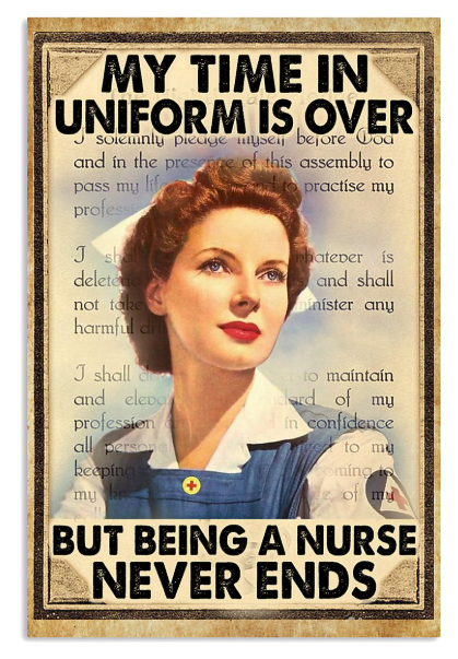 My time in uniform is over but being a nurse never ends poster