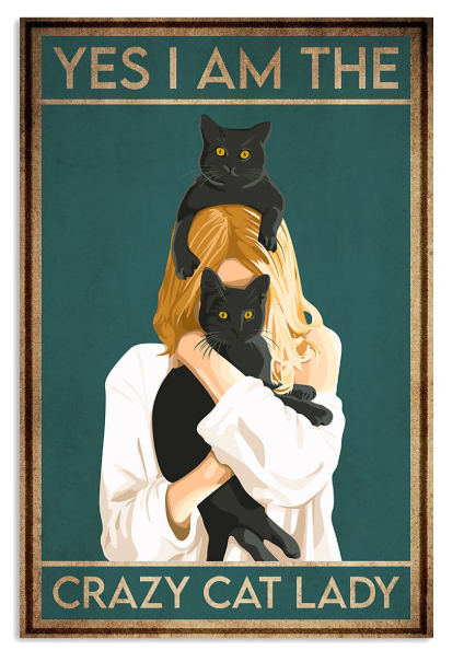 Yes I am the crazy cat lady poster