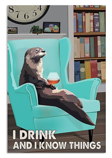 Otter I drink and I know things poster