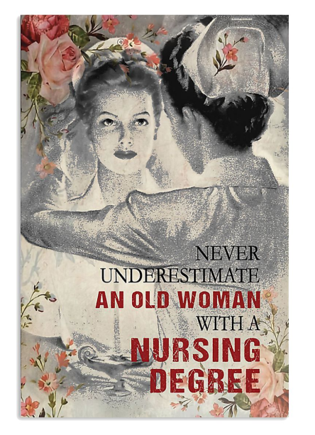 Never underestimate an old woman with a nursing degree posters