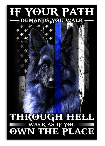 Dog if your path demands you walk through hell walk as if you own the place poster