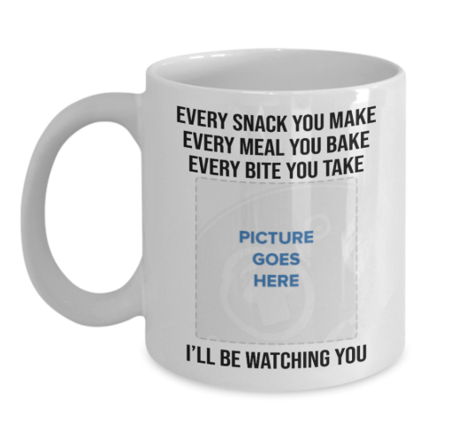 Every snack you make every meal you bake custom personalized picture mug