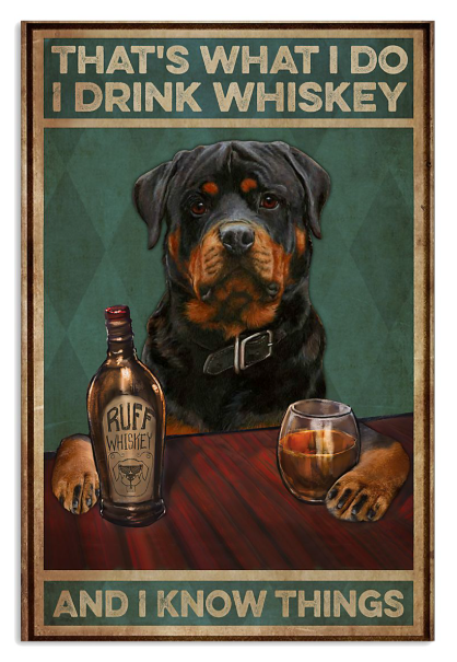 Rottweiler dog that's what I do I drink whiskey and I know things poster