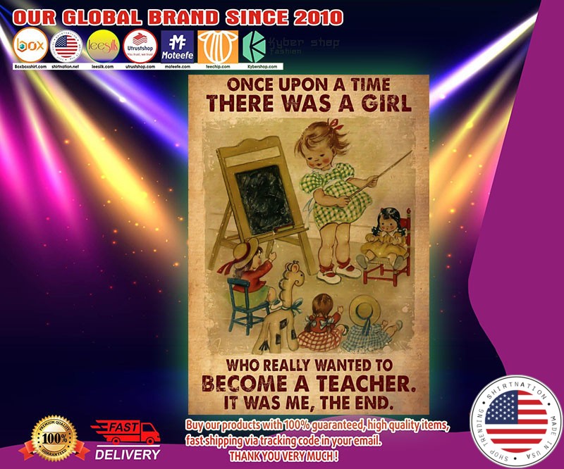 Once upon a time there was a girl who really wanted to become a teacher poster