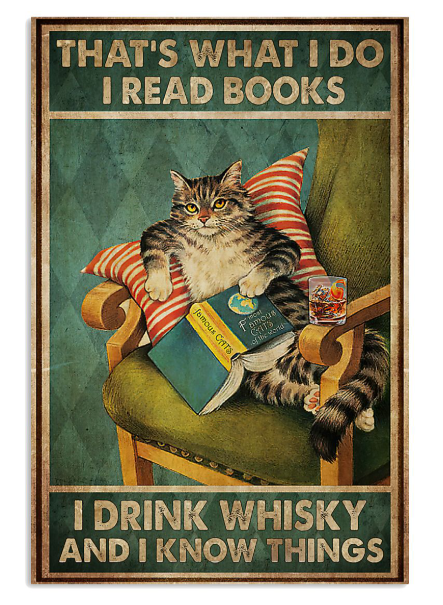 Cat That's what I do I read books I drink whisky and I know things poster