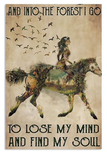 Horse and into the forest I go to lose my mind and find my soul poster