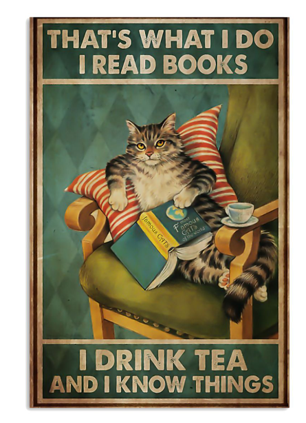 Cat that's what I do I read books I drink tea and I know things poster