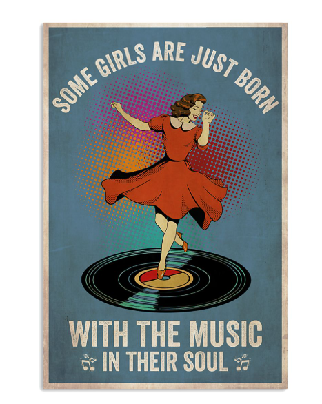 Some Girls Are Just Born With The Music In Their Soul Poster