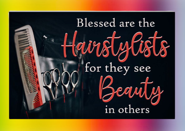 Blessed are the hairstylists for they see beauty in others poster