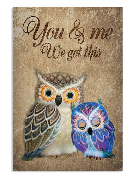 Owl you and me we got this poster