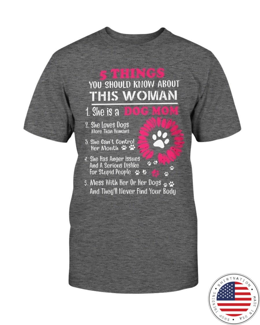 5 Thing You Should Know About This Woman She Is A Dog Mom Shirt2