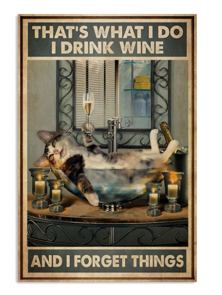 Cat that's what I do I drink wine and I forget things poster