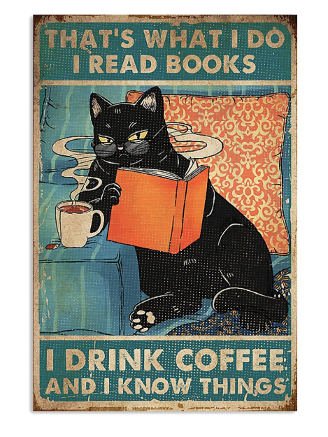 Cat that's what I do I drink coffee I know things posters