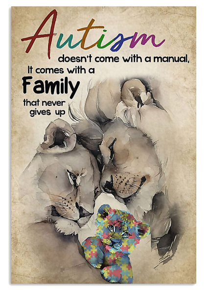 Lion Autism doesn't come with a manual it comes with a family that never gives up poster