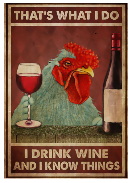 Chicken that's what I do I drink wine and I know things poster