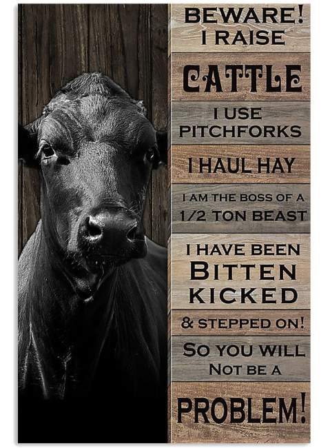 Beware I raise cattle I use pitchforks poster