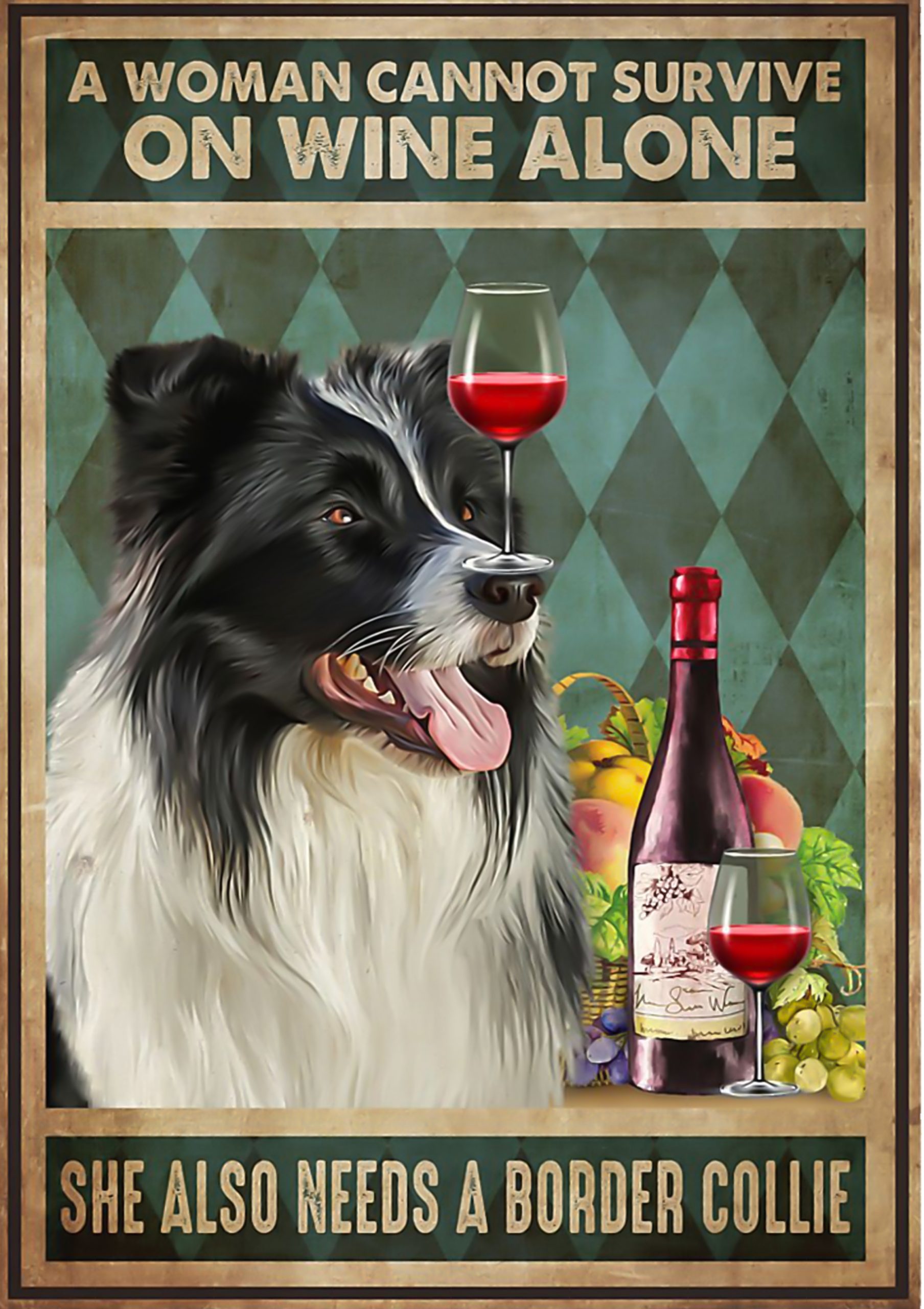 A woman cannot survive on wine alone she also needs a border collie poster
