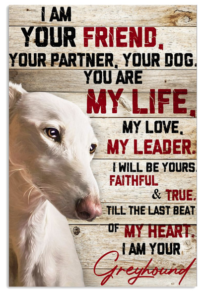 Dog I am your friend I am your greyhound poster