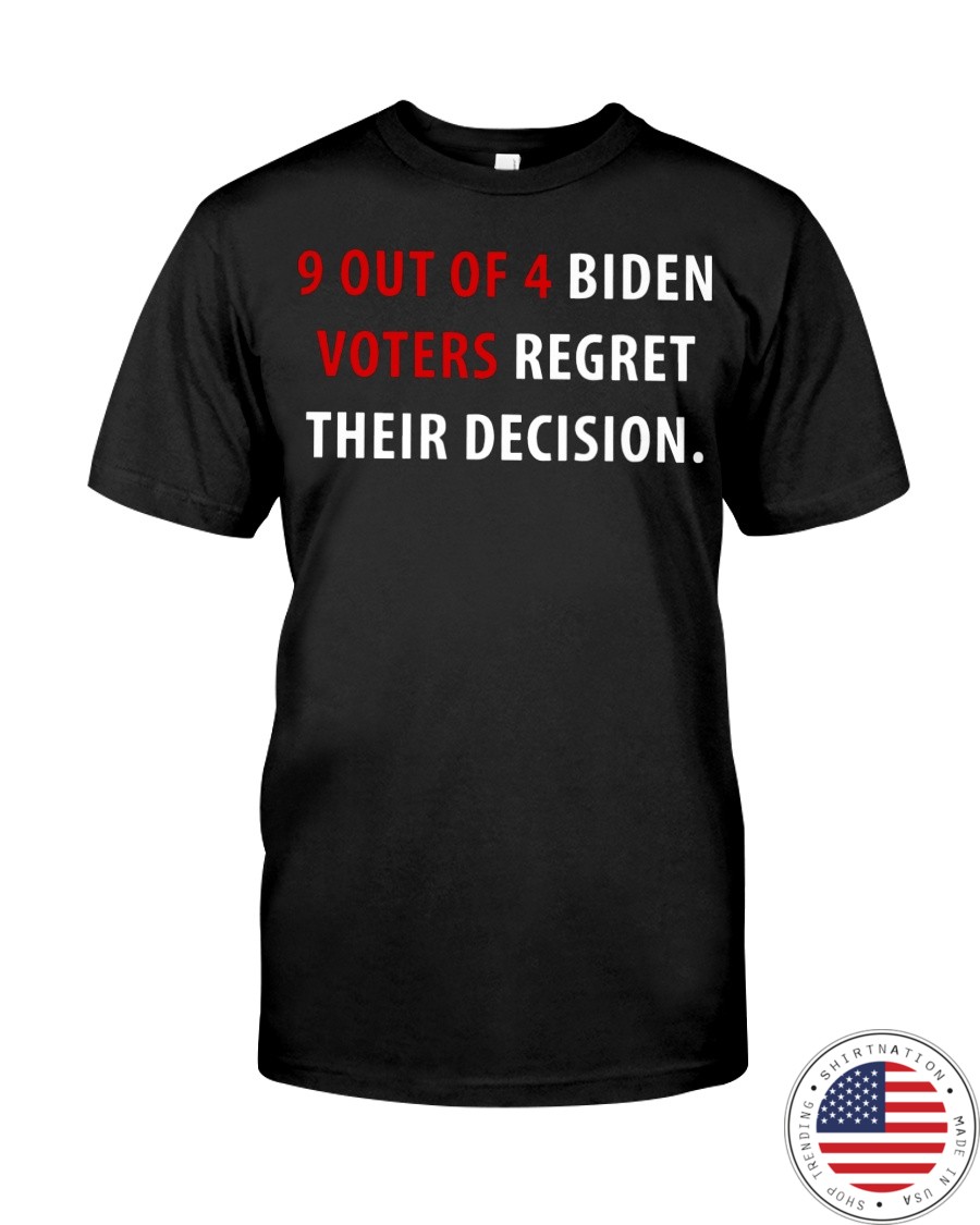 9 Out Of 4 Biden Voters Regret Their Decision Shirt as