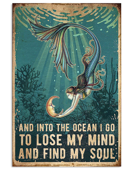 Mermaid and into the ocean I go to lose my mind and find my soul poster