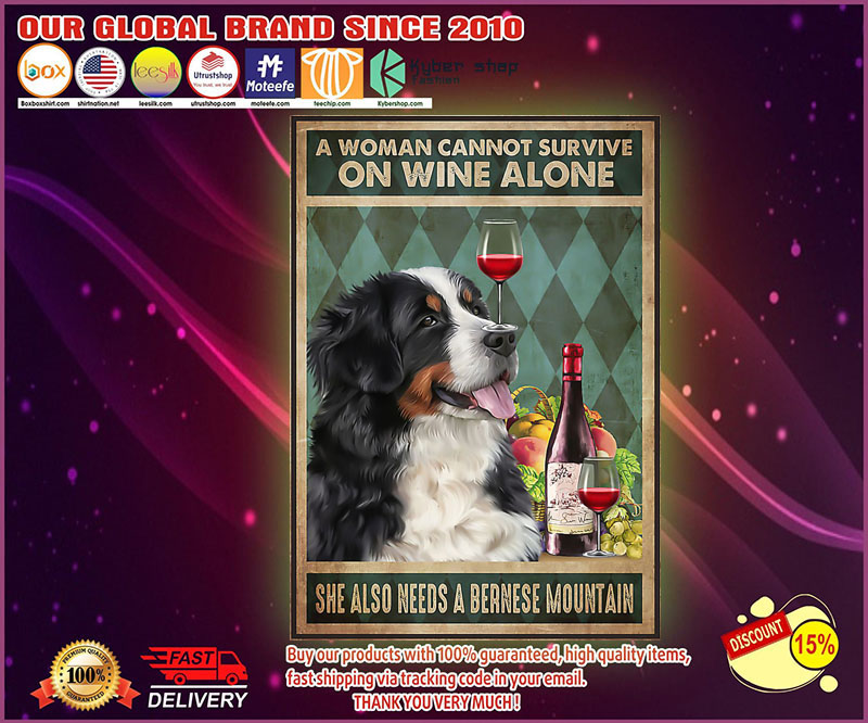 A woman cannot survive on wine alone she also needs a Bernese mountain poster