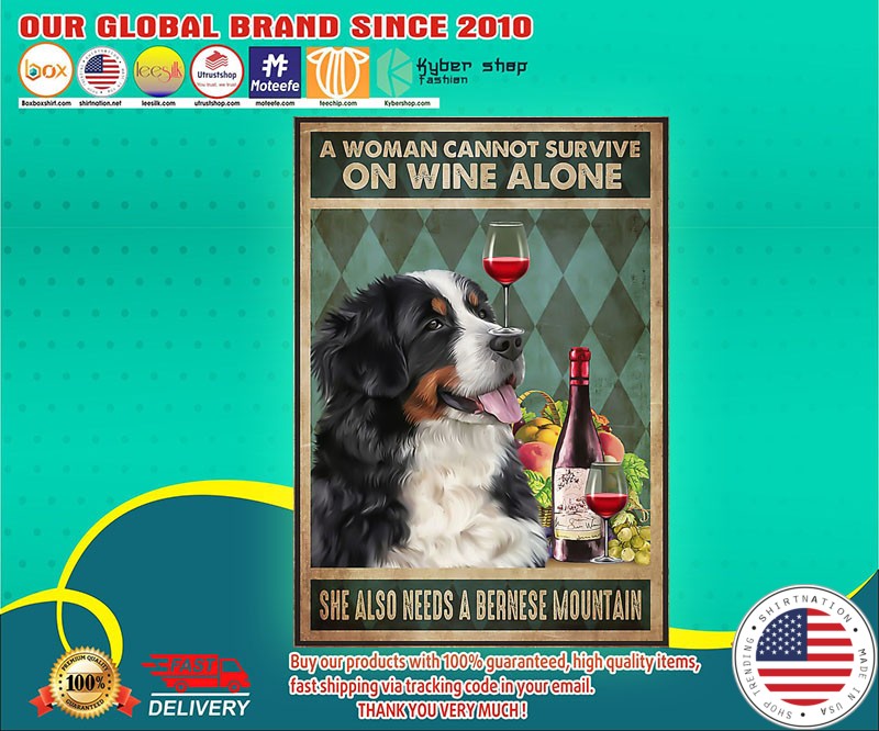 A woman cannot survive on wine alone she also needs a Bernese mountain poster