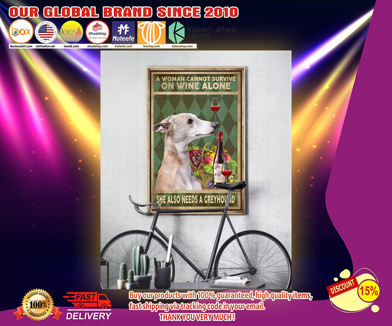 A woman cannot survive on wine alone she also needs a greyhound poster