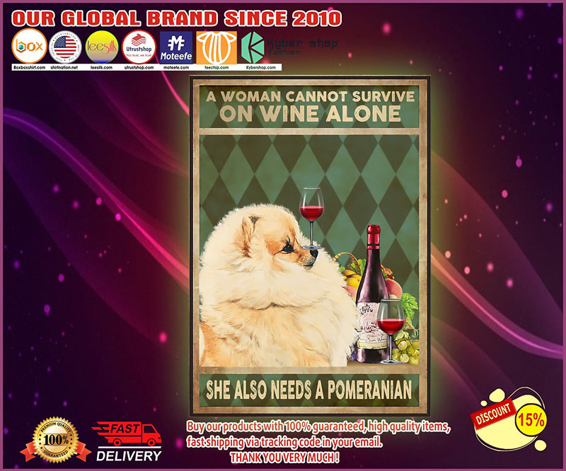 A woman cannot survive on wine alone she also needs a pomeranian poster