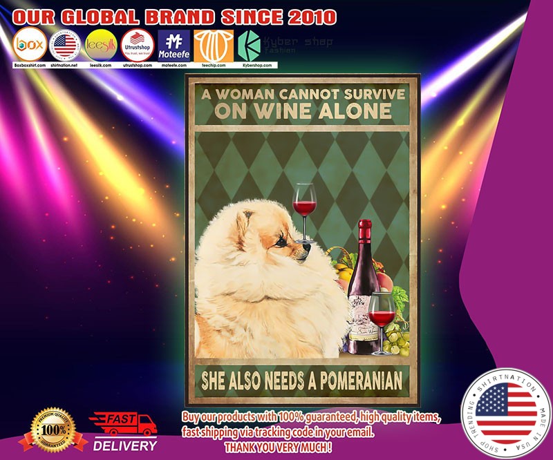 A woman cannot survive on wine alone she also needs a pomeranian poster