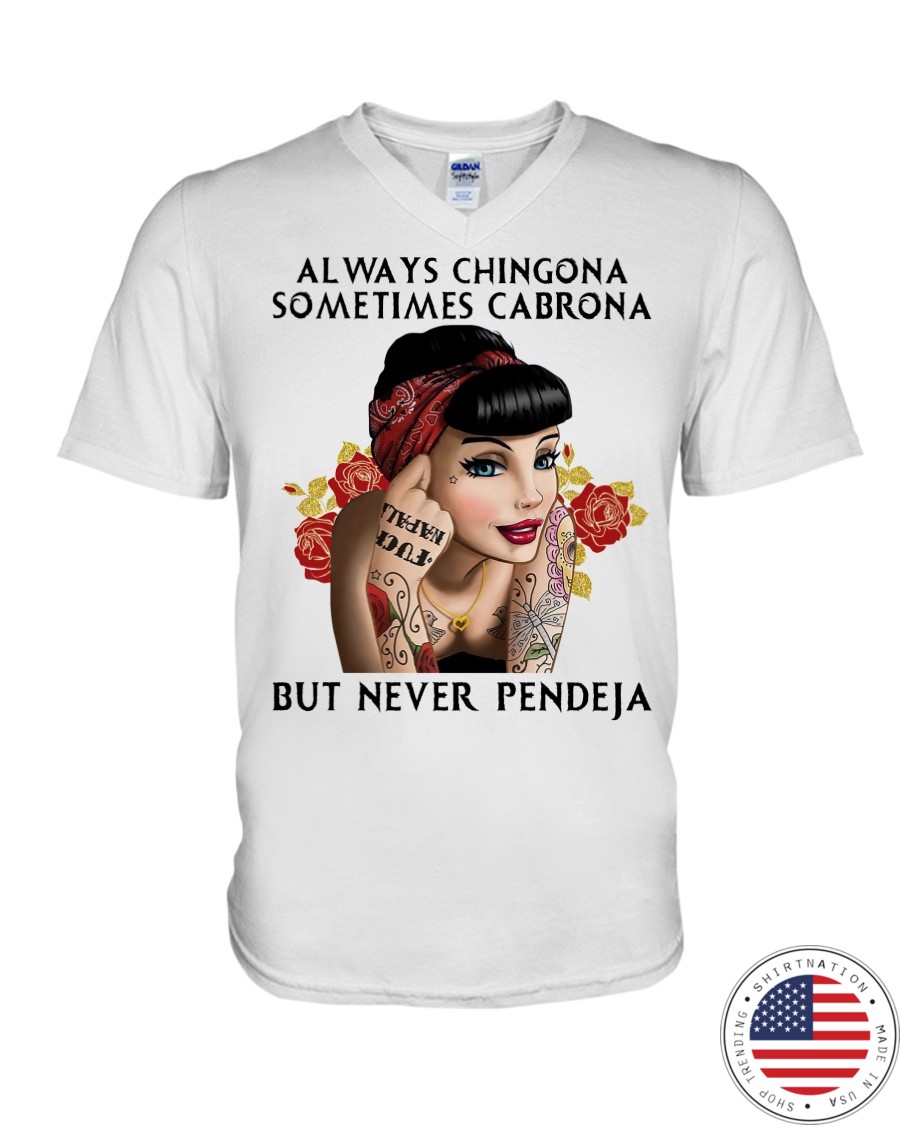 Always Chingona Sometimes Cabrona But Never Pendeja Shirt3