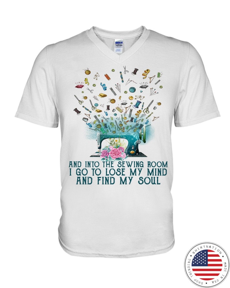 And Into The Sewing Boom I Go To Lose My Mind And Find My Soul Shirt9