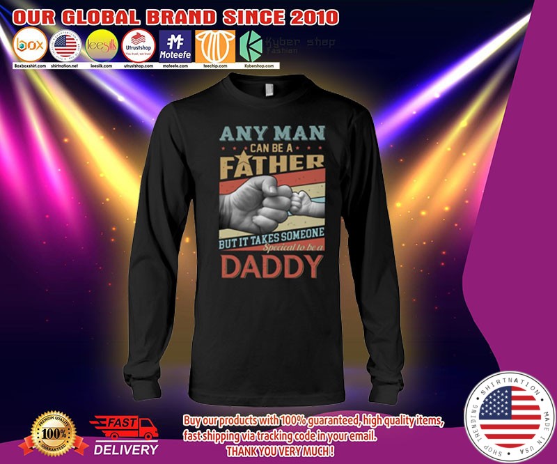 Any man can be a father but it takes someone special to be a daddy shirt