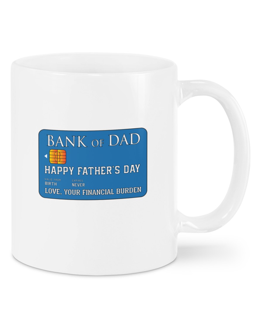 Bank of dad happy fathers day love your financial burden mug as