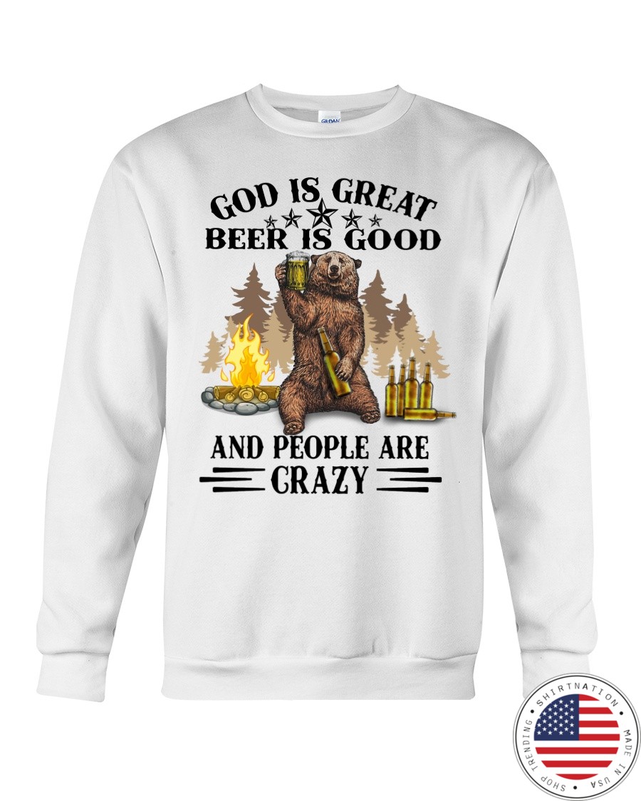 Bear God Is Great Beer Is Good And People Are Crazy Shirt 5