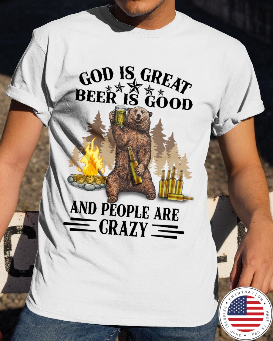 Bear God Is Great Beer Is Good And People Are Crazy Shirt2