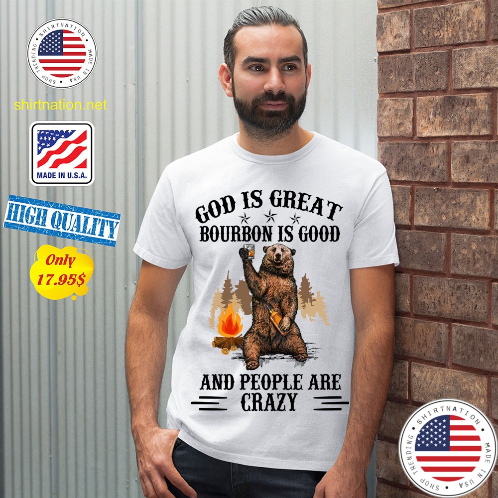 Bear God Is Great Bourbon Is Good And People Are Crazy Shirt 12
