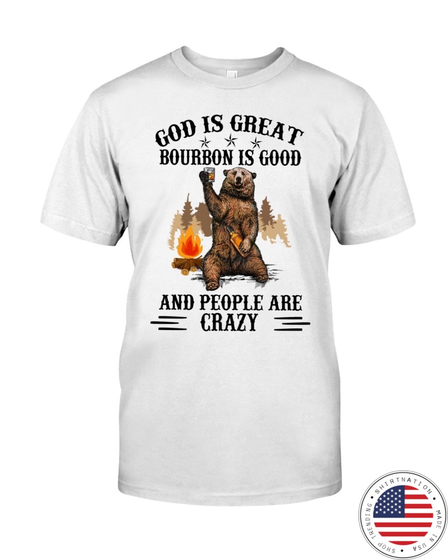 Bear God Is Great Bourbon Is Good And People Are Crazy Shirt as