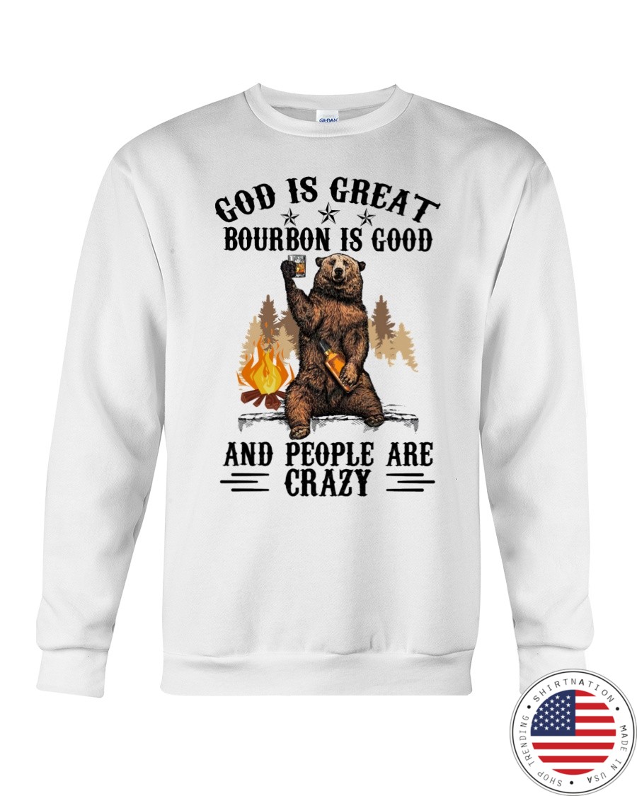 Bear God Is Great Bourbon Is Good And People Are Crazy Shirt4